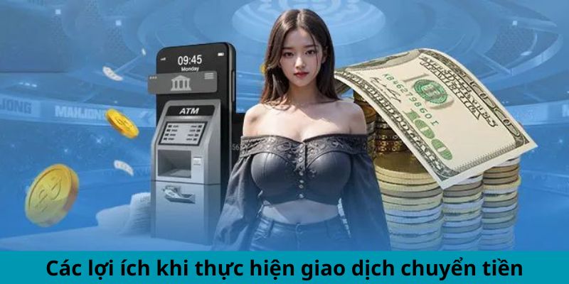 Các lợi ích khi tiến hành thành toán chuyển tiền